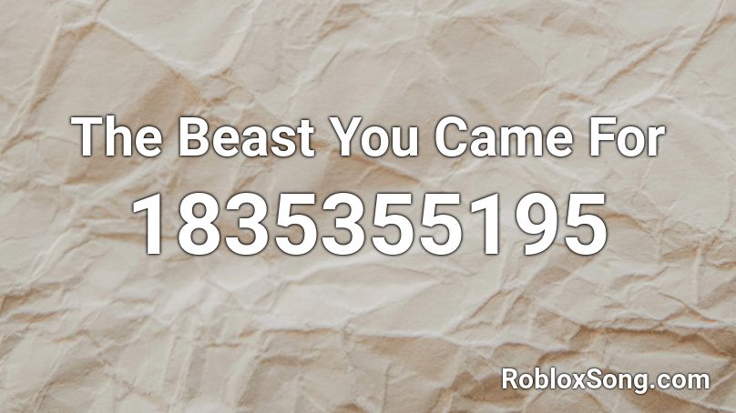 The Beast You Came For Roblox ID