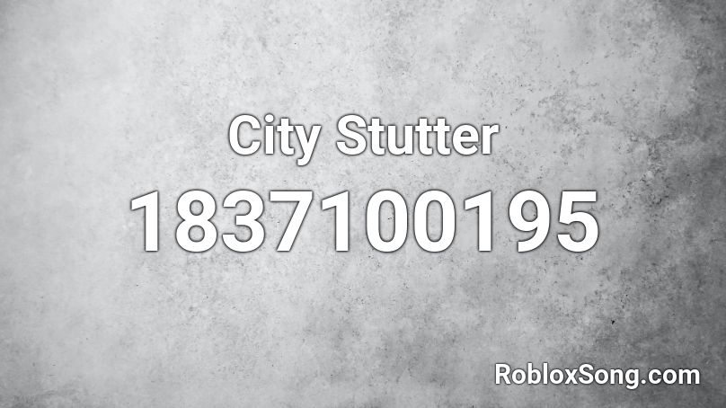 City Stutter Roblox ID