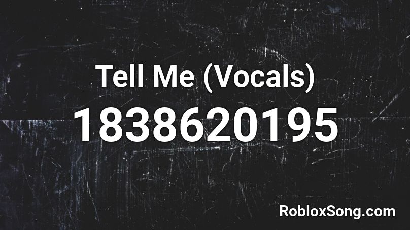 Tell Me (Vocals) Roblox ID
