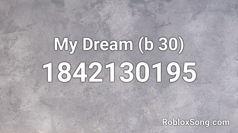 My Dream (b 30) Roblox ID