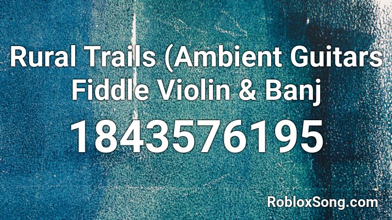 Rural Trails (Ambient Guitars Fiddle Violin & Banj Roblox ID