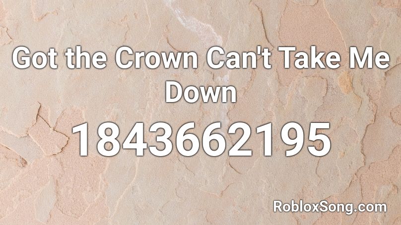 Got the Crown Can't Take Me Down Roblox ID