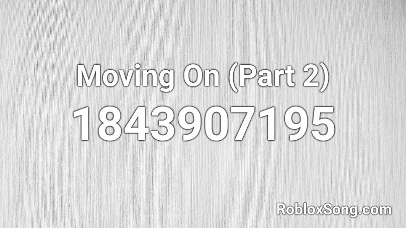 Moving On (Part 2) Roblox ID