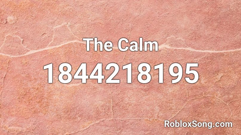 The Calm Roblox ID