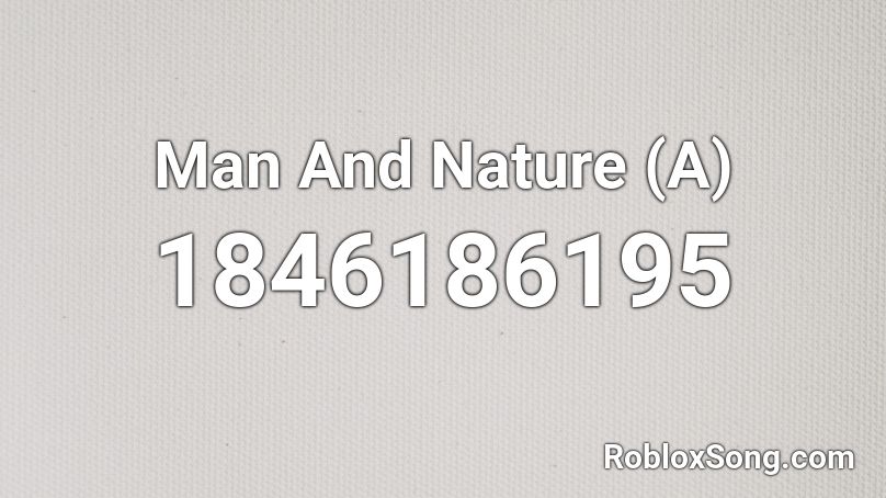 Man And Nature (A) Roblox ID