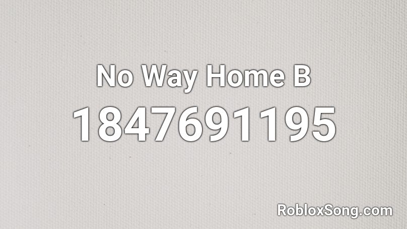 No Way Home B Roblox ID