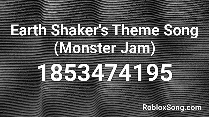 Earth Shaker's Theme Song (Monster Jam) Roblox ID