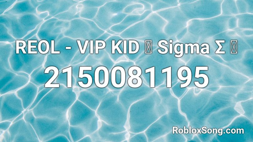 REOL -  VIP KID 「 Sigma Σ 」 Roblox ID