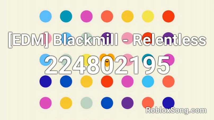 [EDM] Blackmill - Relentless Roblox ID