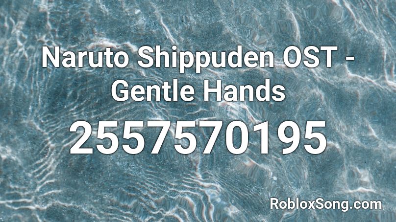Naruto Shippuden OST - Gentle Hands Roblox ID