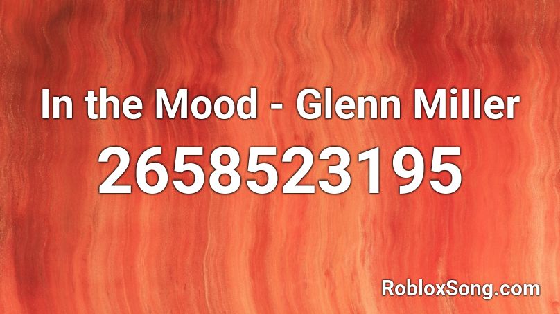 In the Mood - Glenn MiIIer Roblox ID