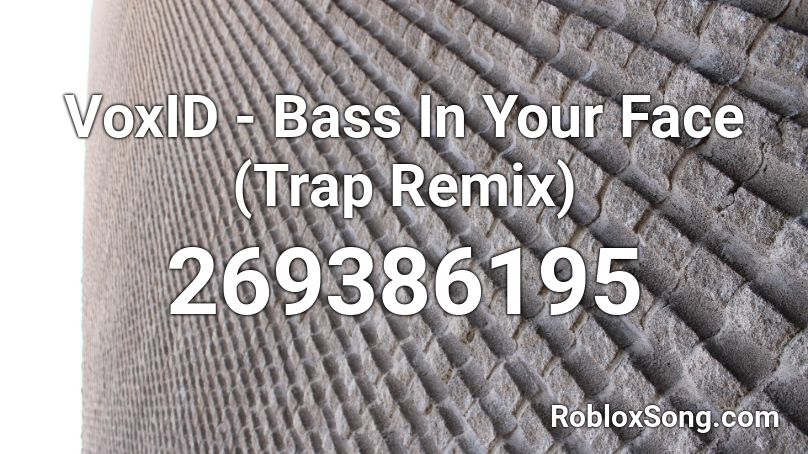 VoxID - Bass In Your Face (Trap Remix) Roblox ID