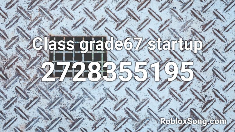 Class grade67 startup Roblox ID