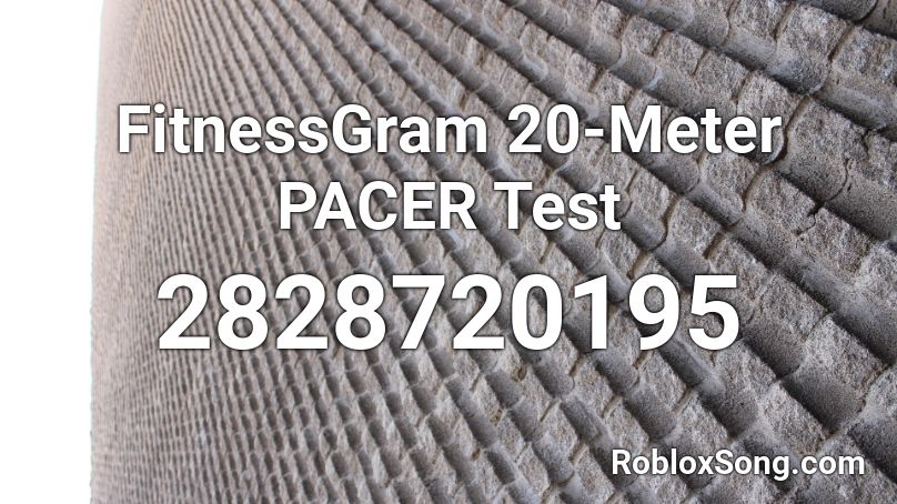 The Fitnessgram Pacer Test Roblox Id - roblox pacer test loud