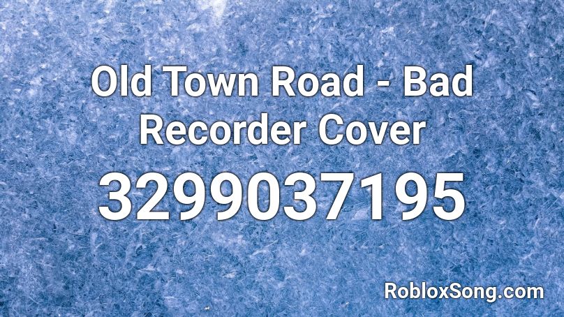 Old Town Road - Bad Recorder Cover Roblox ID