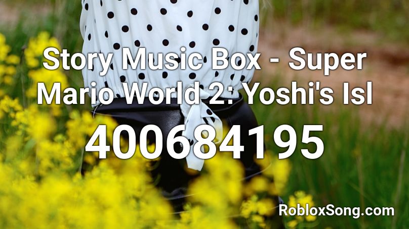 Story Music Box - Super Mario World 2׃ Yoshi's Isl Roblox ID