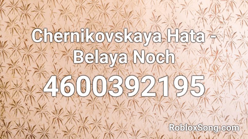 Chernikovskaya Hata - Belaya Noch Roblox ID