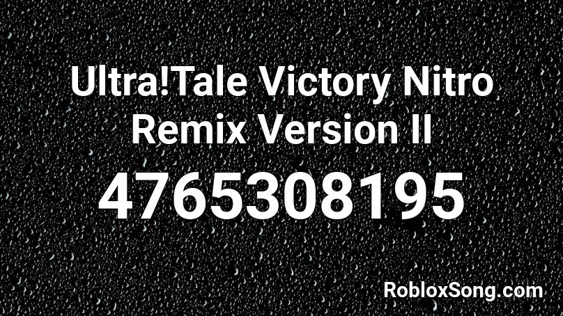 Ultra!Tale Victory Nitro Remix Version II Roblox ID