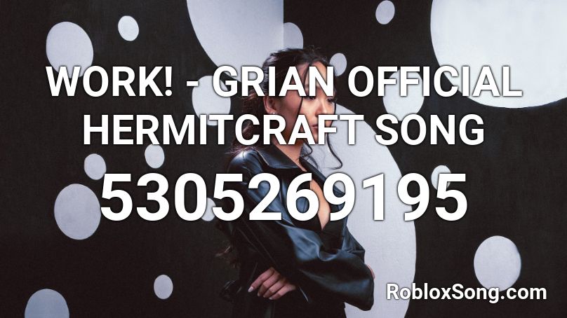WORK! - GRIAN OFFICIAL HERMITCRAFT SONG Roblox ID