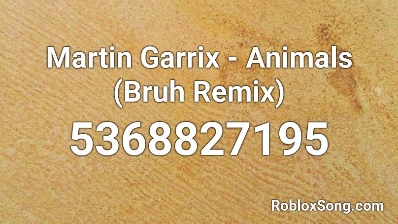 Martin Garrix Animals Bruh Remix Roblox Id Roblox Music Codes - martin garrix animals roblox code