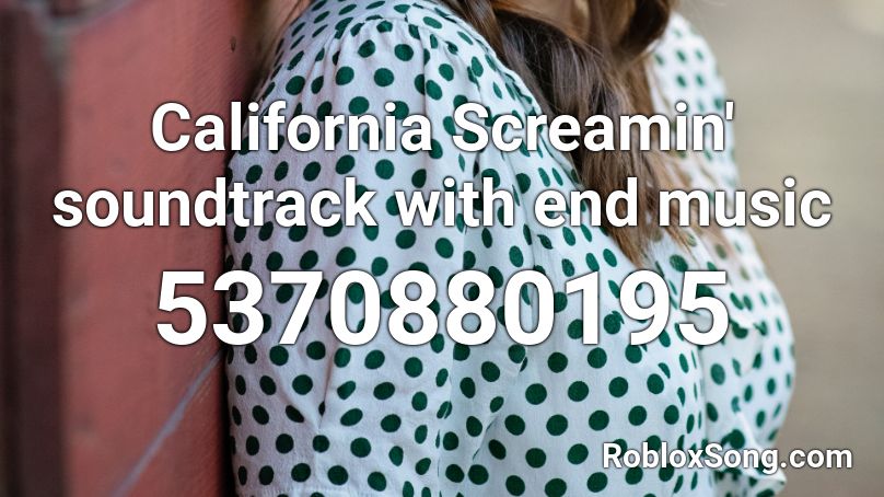 California Screamin' soundtrack with end music Roblox ID