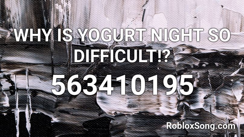 WHY IS YOGURT NIGHT SO DIFFICULT!? Roblox ID