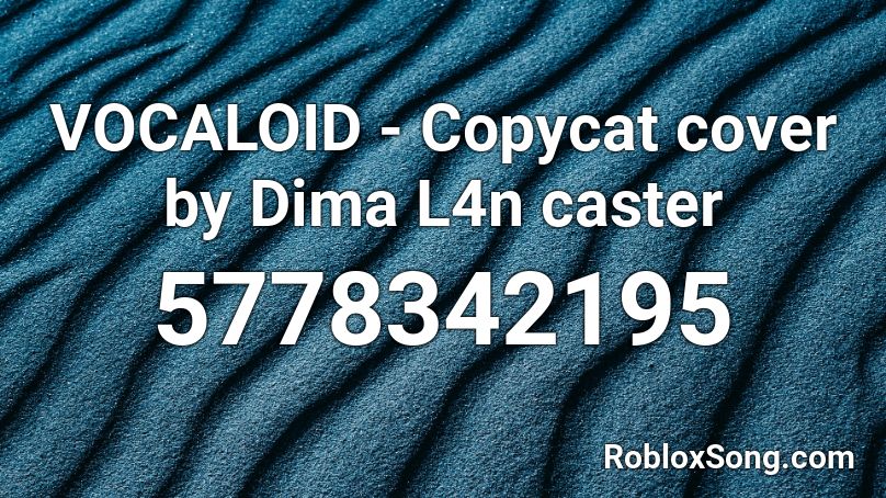 Vocaloid Copycat Cover By Dima L4n Caster Roblox Id Roblox Music Codes - copycat roblox music code