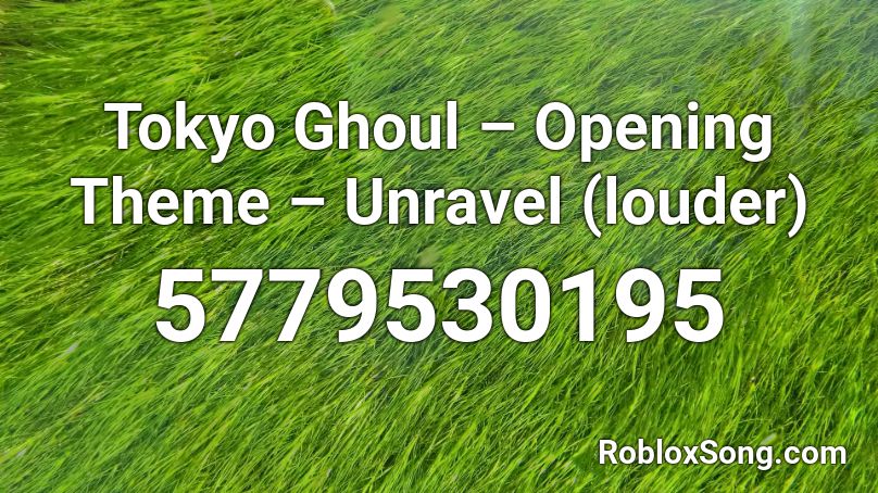 Tokyo Ghoul – Opening Theme – Unravel (louder) Roblox ID
