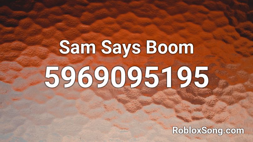 Sam Says Boom Roblox ID
