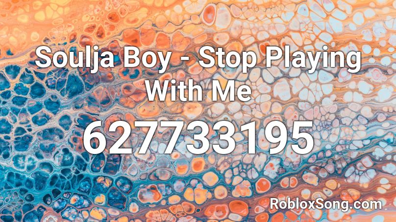 Soulja Boy - Stop Playing With Me Roblox ID