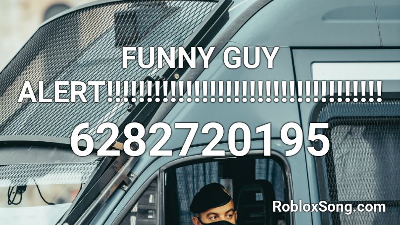 FUNNY GUY ALERT!!!!!!!!!!!!!!!!!!!!!!!!!!!!!!!!!!! Roblox ID