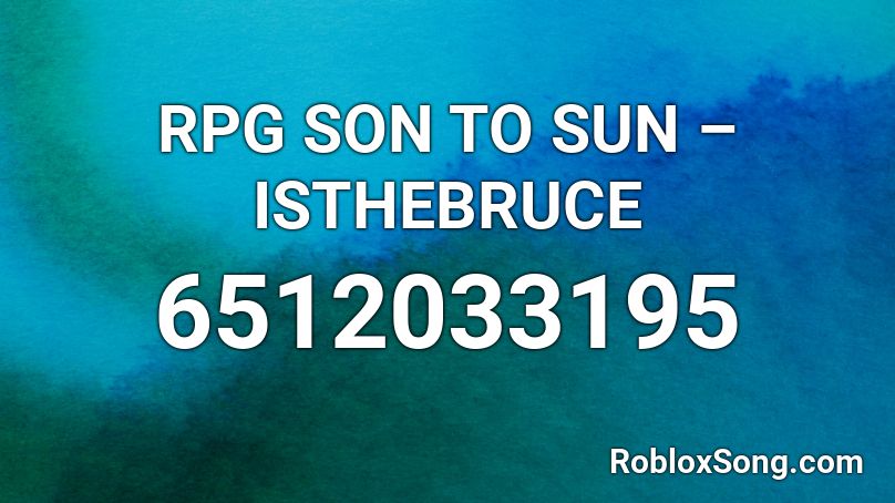 Rpg Son To Sun Isthebruce Roblox Id Roblox Music Codes - isis theme song roblox id