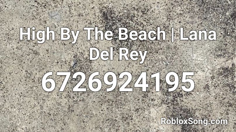 High By The Beach | Lana Del Rey Roblox ID