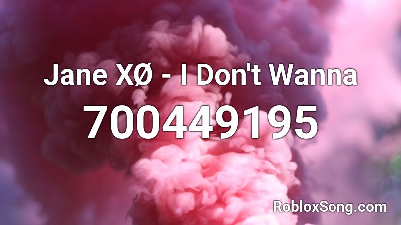 Jane XØ - I Don't Wanna Roblox ID