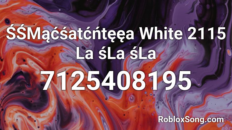 ŚŚMąćśatćńtęęa White 2115 La śLa śLa Roblox ID