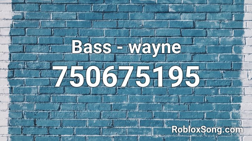 Bass - wayne Roblox ID