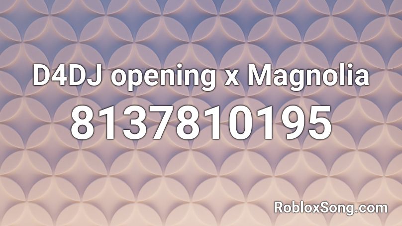 D4DJ opening x Magnolia Roblox ID