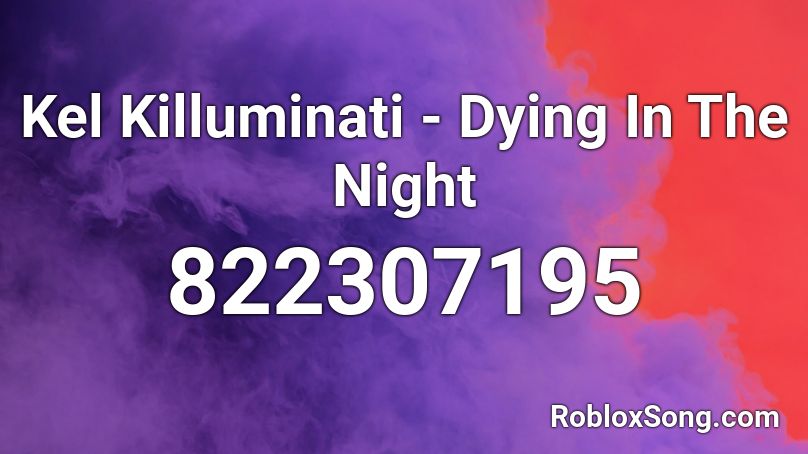 Kel Killuminati - Dying In The Night Roblox ID