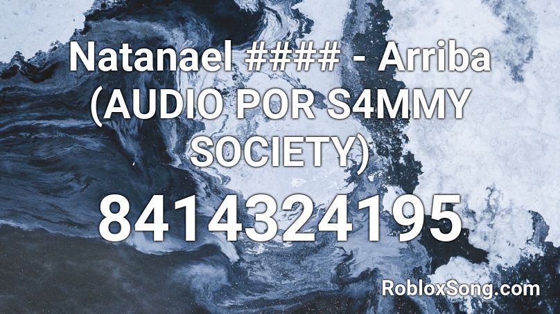 Natanael #### - Arriba (AUDIO POR S4MMY SOCIETY) Roblox ID