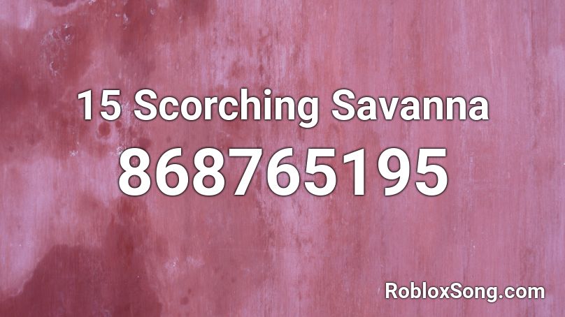 15 Scorching Savanna Roblox ID