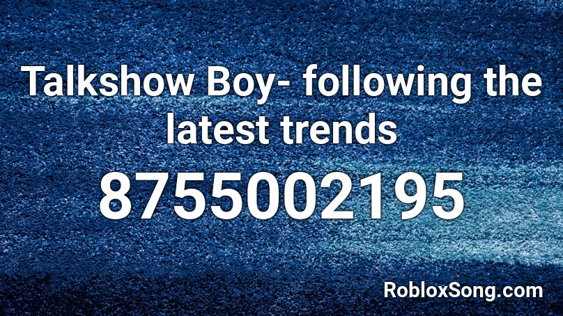Talkshow Boy- following the latest trends Roblox ID