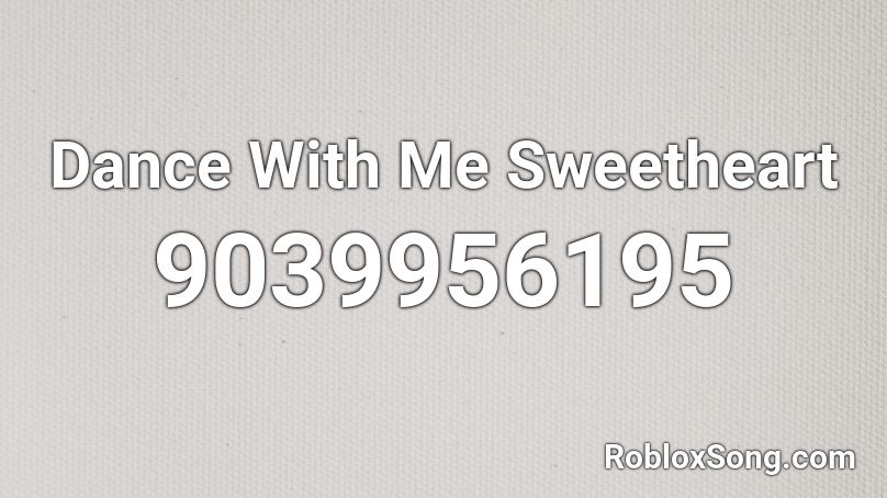 Dance With Me Sweetheart Roblox ID