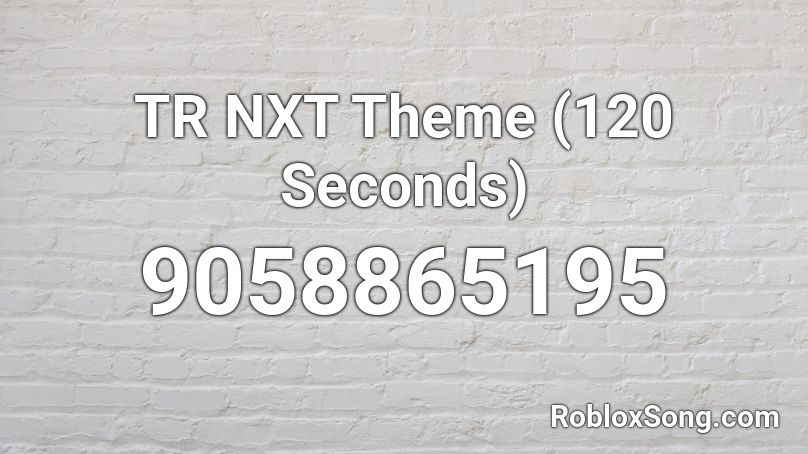 TR NXT Theme (120 Seconds) Roblox ID