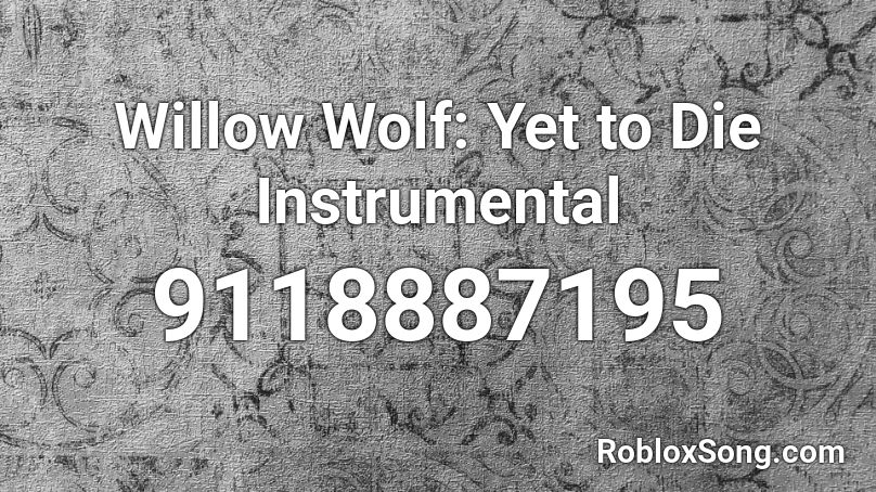 Willow Wolf: Yet to Die Instrumental Roblox ID