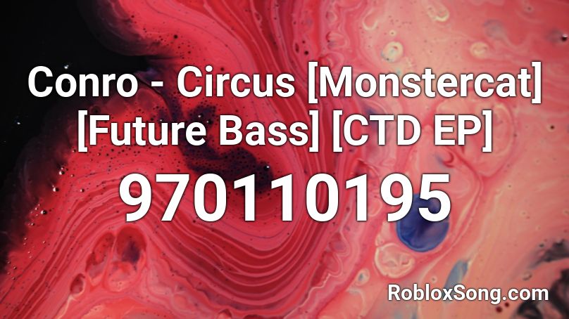 Conro - Circus [Monstercat] [Future Bass] [CTD EP] Roblox ID