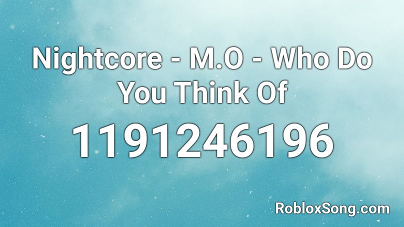 Nightcore M O Who Do You Think Of Roblox Id Roblox Music Codes - roblox song id for diss track ant