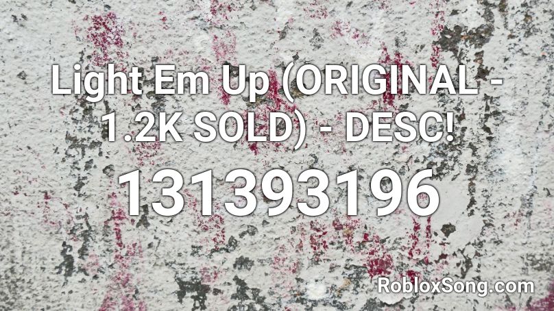 Light Em Up Original 1 2k Sold Desc Roblox Id Roblox Music Codes - light em up roblox id