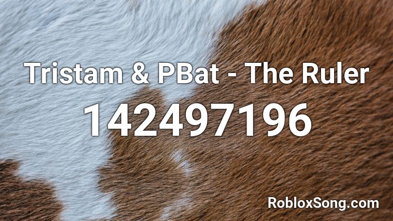 Tristam & PBat - The Ruler Roblox ID