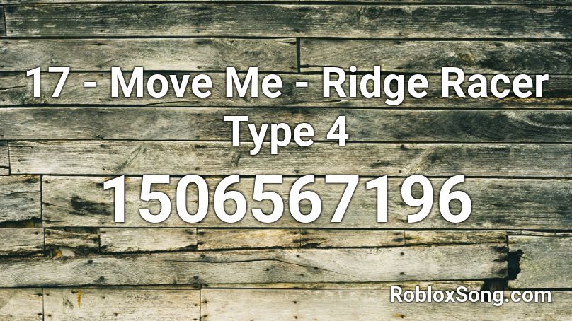17 - Move Me -  Ridge Racer Type 4   Roblox ID