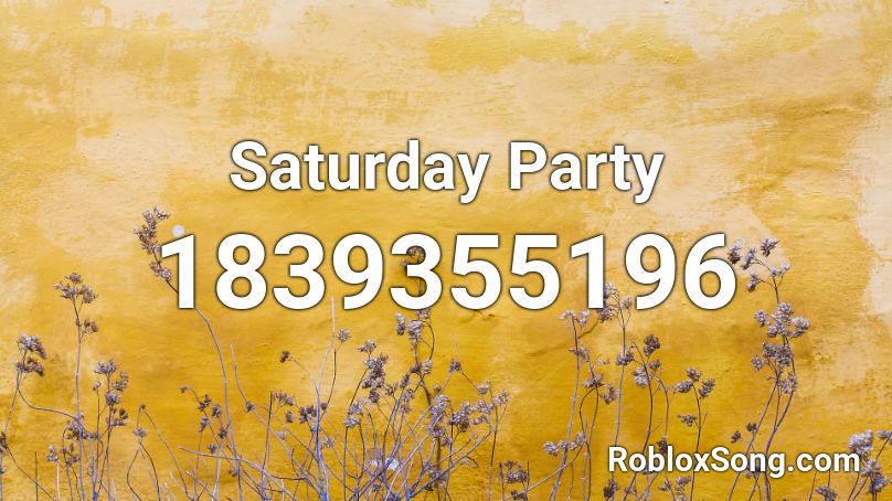 Saturday Party Roblox ID